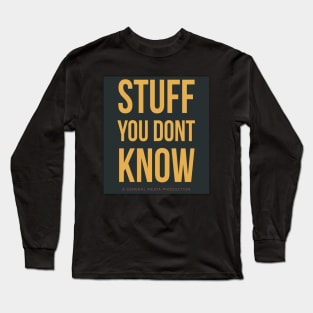 Stuff You Dont Know Long Sleeve T-Shirt